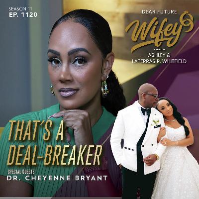 That's A Deal-Breaker (Guest: Dr. Cheyenne Bryant) That's A Deal-Breaker (Guest: Dr. Cheyenne Bryant)