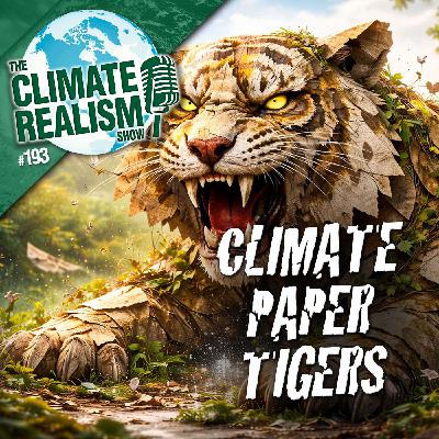 Climate Paper Tigers – The Climate Realism Show #193