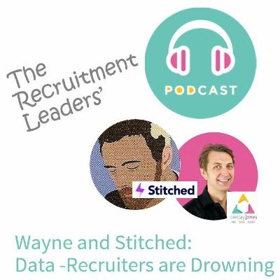 Are Recruiters Drowning in Data and Information? with Matt Wright at Stitched and Barclay Jones Are Recruiters Drowning in Data and Information? with Matt Wright at Stitched and Barclay Jones
