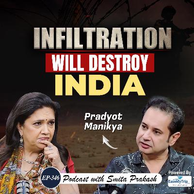 EP-346 | Bangladesh, Infiltration & Future of Northeast India | Tripura King Pradyot Manikya