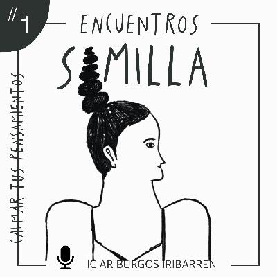 Encuentros Semilla. #1 CALMAR TUS PENSAMIENTOS - Episodio exclusivo para mecenas