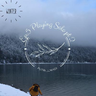 Ep5 Playing Solo pt.2