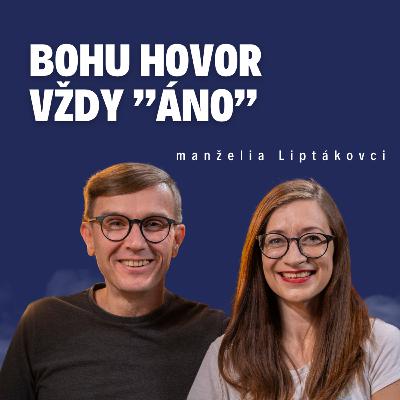 Bohu hovor vždy "áno" _ manželia Liptákovci / Slovo+ podcast #32