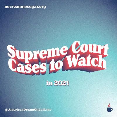 S2E4: Supreme Court Cases to Watch in 2021
