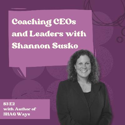 Coaching CEOs and leaders with Shannon Susko, Author of 3HAG Ways and Coach at Metronomics