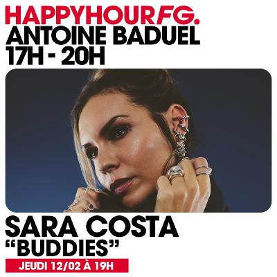 HAPPY HOUR FG AVEC ANTOINE BADUEL. L'INTERVIEW : SARA COSTA