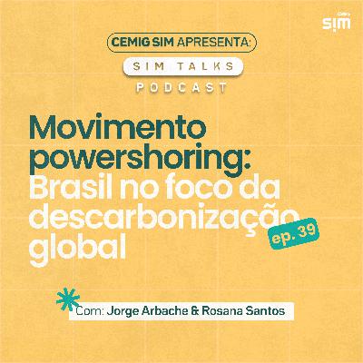 EP 39 | Movimento powershoring: Brasil no foco da descarbonização global EP 39 | Movimento powershoring: Brasil no foco da descarbonização global