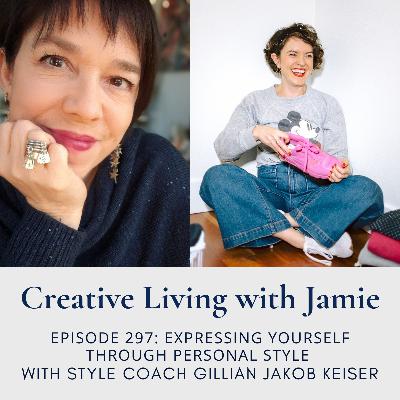 Expressing Yourself through Personal Style with Gillian Jakob Kieser: Creative Living with Jamie (eps 297)