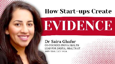 From Evidence to Exit: Building Credible Health Tech | Dr Saira Ghafur (Co-Founder of Provea Health & Lead for Digital Health at Imperial College)