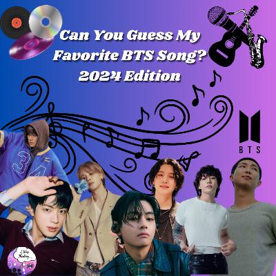 Can You Guess My Favorite BTS Song? - 2024 Edition