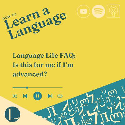 Language Life FAQ: Is Language Life for me if I'm advanced? 🤔 Language Life FAQ: Is Language Life for me if I'm advanced? 🤔