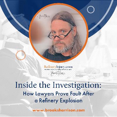 Inside the Investigation: How Lawyers Prove Fault After a Refinery Explosion