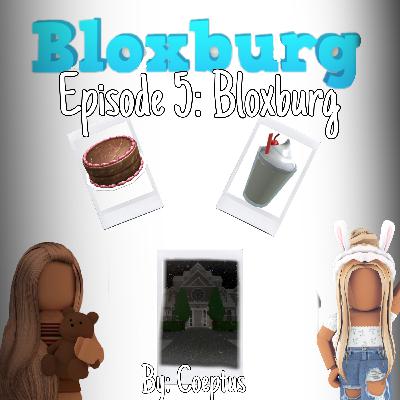 The Robloxian Ways ~ Episode 5: Welcome to Bloxburg