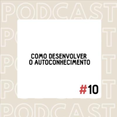 # 10 Como desenvolver o Autoconhecimento
