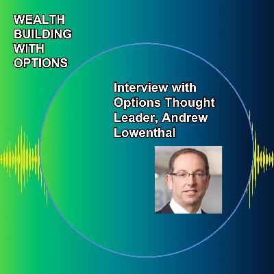 Ep 26 - Interview with Options Thought Leader, Andrew Lowenthal Ep 26 - Interview with Options Thought Leader, Andrew Lowenthal