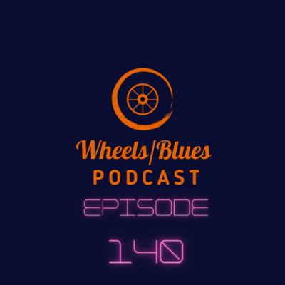 Wheels/Blues Podcast Episode 140