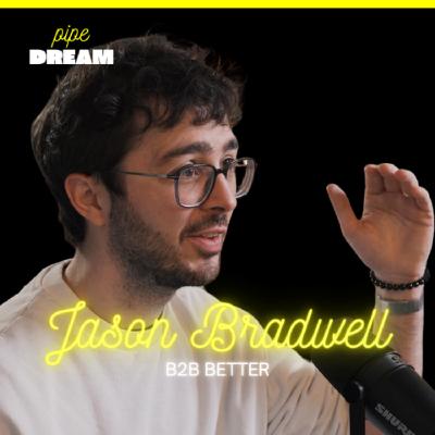 Stop Booking Famous Guests: The B2B Podcast Mistake Costing You Deals | Jason Bradwell, Founder of B2B Better and Host of Pipe Dream Podcast