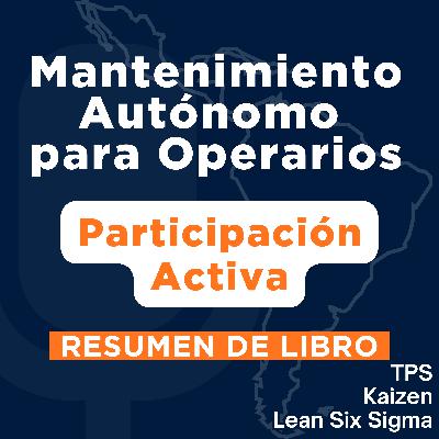 Mantenimiento Autónomo para Operarios - Participación Activa (Resumen