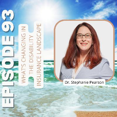 Ep93: What’s Changing in the Disability Insurance Landscape with Dr. Stephanie Pearson