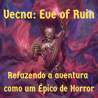 Episódio 121 - Vecna: Eve of Ruin - Refazendo a aventura como um Épico de Horror Episódio 121 - Vecna: Eve of Ruin - Refazendo a aventura como um Épico de Horror