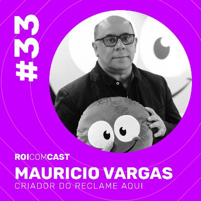MAURICIO VARGAS - Fundador do Reclame AQUI | Roi Com Cast #33