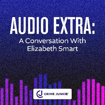 AUDIO EXTRA: A Conversation With Elizabeth Smart AUDIO EXTRA: A Conversation With Elizabeth Smart
