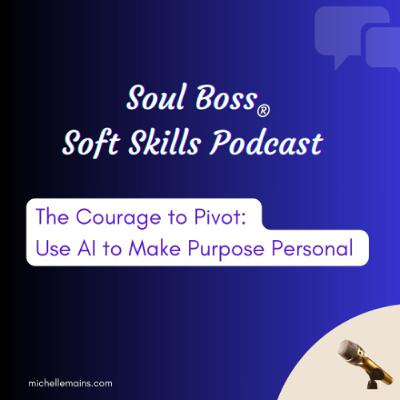 The Courage to Pivot - Use AI to Make Purpose Personal The Courage to Pivot - Use AI to Make Purpose Personal