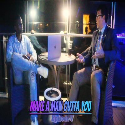Make A Man Outta You Podcast Official Episode 5
