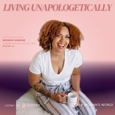 Living Unapologetically / Nichomi Higgins