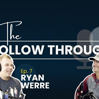 The Follow Through - Episode 7 Part 1 (AUDIO): Ryan Werre