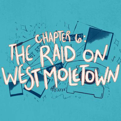 S1E7 • The Raid on West Moletown (Chapter 6)