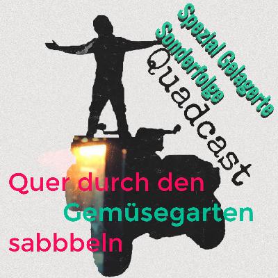 Quer durch den Gemüsegarten sabbbeln - Sonder Folge Quer durch den Gemüsegarten sabbbeln - Sonder Folge