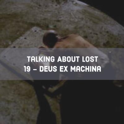 Talking About Lost 19 - Deus Ex Machina