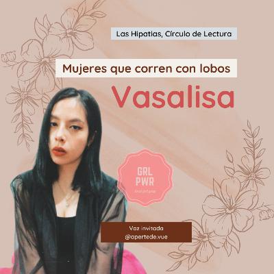 Vasalisa; Mujeres que corren con los lobos.