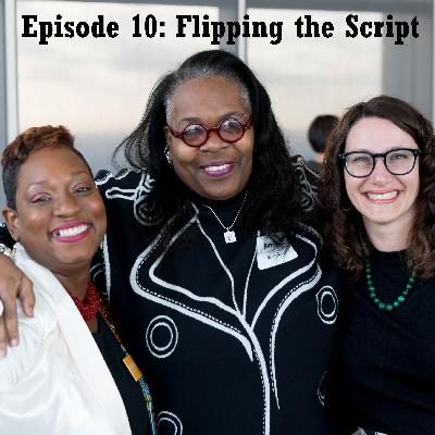 Episode 10: Flipping the Script Episode 10: Flipping the Script
