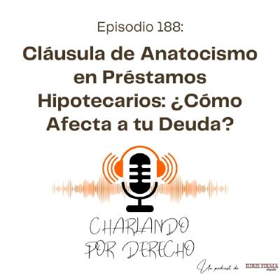 188. Descubre la Cláusula de Anatocismo en Préstamos Hipotecarios: ¿Cómo Afecta a tu Deuda?