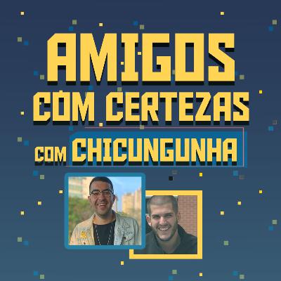 “NUNCA PUXO ASSUNTO DE FUTEBOL NO BAR” - com CHICUNGUNHA | AMIGOS COM CERTEZAS #21