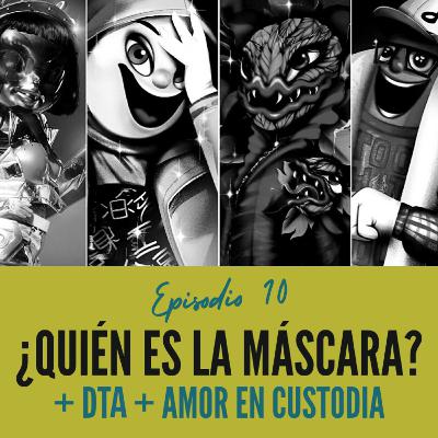 Episodio 10: Quién es la Máscara? Semana 1 + Diseñando Tu Amor + Amor en Custodia