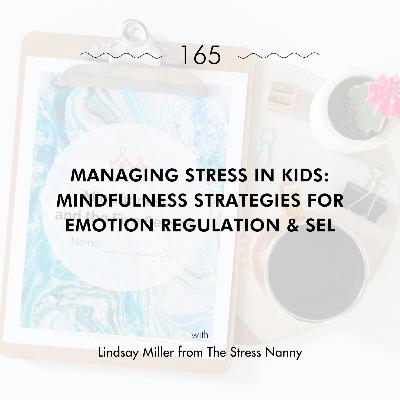 Managing Stress in Kids: Mindfulness Strategies for Emotion Regulation & SEL with Lindsay Miller from The Stress Nanny