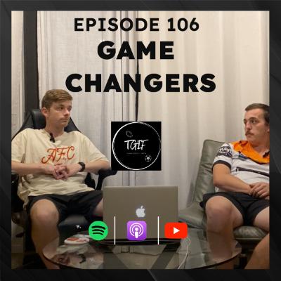 Episode 106 - Game Changers