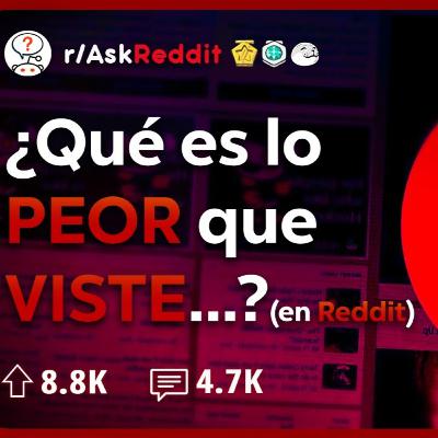 ¿Qué es lo PEOR que has VISTO Surfeando en Reddit_ _ Historias de Reddit