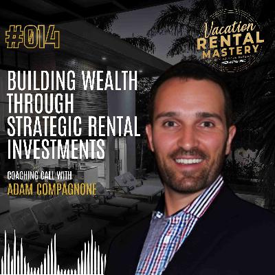 Building Wealth through Strategic Rental Investments with Adam Compagnone | Vacation Rental Mastery Ep.14 Building Wealth through Strategic Rental Investments with Adam Compagnone | Vacation Rental Mastery Ep.14
