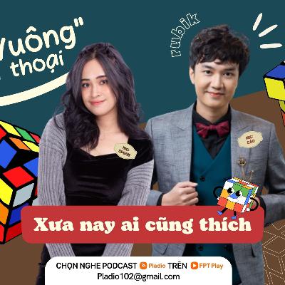 #122 - "Khối vuông" huyền thoại - Xưa nay ai cũng thích
