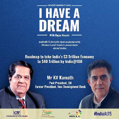 Episode 21 - Fireside Chat with Mr KV Kamath, Past President, CII & Former President, New Development Bank