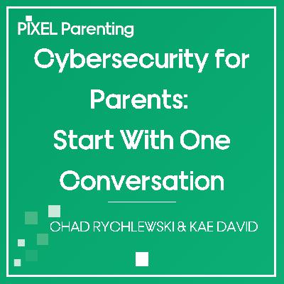 Cybersecurity for Parents: Start With One Conversation | Chad Rychlewski & Kae David