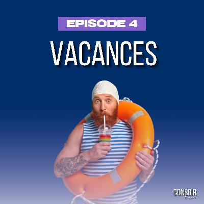 Épisode 4 - Vacances, sans modération