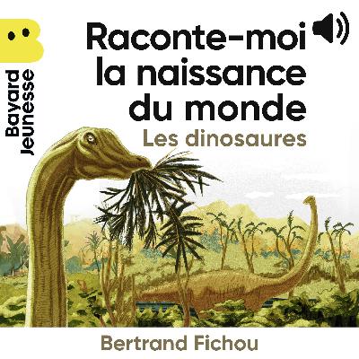 Les P'tites Histoires - Raconte-moi la naissance du monde : les dinosaures !