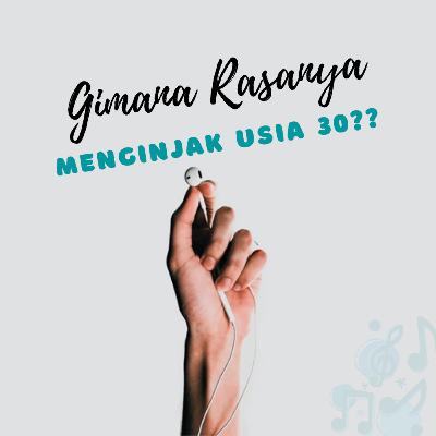 GIMANA RASANYA MENGINJAK USIA 30?