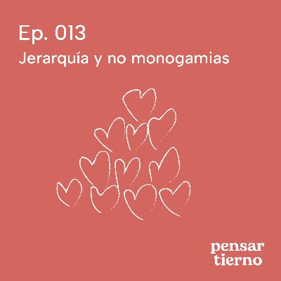 Ep. 013 | Jerarquía y no monogamias