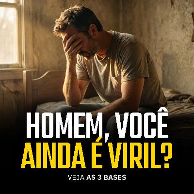 As 3 Bases da Virilidade (E Como Saber Se Você Perdeu Alguma)
